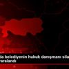 Şanlıurfa da belediyenin hukuk danışmanı silahlı saldırıda ...