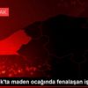 Zonguldak ta maden ocağında fenalaşan işçi öldü