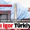 Kanlı İgor Türkiye'ye geldi! Günlük masrafı 100 bin euroya ulaşınca... Kanlı İgor Türkiye'ye geldi! Günlük masrafı 100 bin euroya ulaşınca...