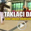 Gelin adayını etkileyebilmek için yapmadığını bırakmadı