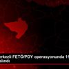 Yozgat merkezli FETÖ/PDY operasyonunda 11 şüpheli ...