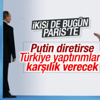 Erdoğan Paris'te Putin'le görüşecek mi