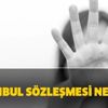İstanbul sözleşmesi nedir? İstanbul sözleşmesi kim imzaladı? İstanbul sözleşmesi nedir? İstanbul sözleşmesi kim imzaladı?