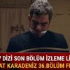 Sen Anlat Karadeniz 36.yeni bölüm fragmanı yayında mı ATV Sen Anlat Karadeniz son 35.bölüm izleme linki Sen Anlat Karadeniz 36.yeni bölüm fragmanı yayında mı ATV Sen Anlat Karadeniz son 35.bölüm izleme linki