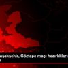 Medipol Başakşehir, Göztepe maçı hazırlıklarını tamamladı