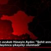 Erdoğan ın avukatı Hüseyin Aydın: "Şehit annesi olduğu ...