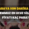 Sigaraya son dakika zam! 8 Temmuz en ucuz sigara fiyatı kaç para? Camel Winston Kent L&M Marlboro yeni fiyatları