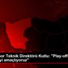 Giresunspor Teknik Direktörü Kutlu: "Play-off iddiamızı ... Giresunspor Teknik Direktörü Kutlu: "Play-off iddiamızı ...
