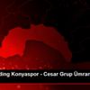 İttifak Holding Konyaspor - Cesar Grup Ümraniyespor: ...
