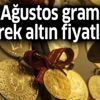 19 Ağustos gram ve çeyrek altın fiyatları ne kadar oldu?