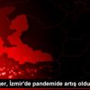 Vali Köşger, İzmir de pandemide artış olduğunu açıkladı