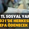 1000 TL sosyal yardım 2021'de herkese 2. defa ödenecek mi? Sosyal yardım paraları Bakanlığın son açıklaması