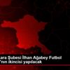 TSYD Ankara Şubesi İlhan Ağabey Futbol Turnuvası nın ...