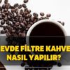 Filtre kahve nasıl yapılır? Evde filtre kahve demleme yöntemleri