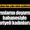 'Karınlarını doyurmak bahanesiyle Suriyeli kadınları...' 'Karınlarını doyurmak bahanesiyle Suriyeli kadınları...'