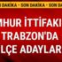 Ak Parti Trabzon ilçe belediye başkan adayları isim listesi 2019 Cumhur İttifakı Trabzonı ilçe aday isim listesinde kimler var