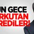 Dün gece korkudan titrediler!