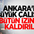 Ankara'da büyük çalışma! Bütün izinler kaldırıldı Ankara'da büyük çalışma! Bütün izinler kaldırıldı