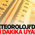 Dikkat... Meteoroloji'den son dakika uyarısı!