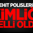 Şehit Polislerin Kimliği Belli Oldu