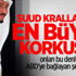 Suud Krallarının en büyük korkusu!