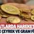 Gram ve çeyrek altın fiyatları ne kadar oldu? 22 ayar bilezik 5 lira birden... Dünden bugüne 7,1 TL değişti!