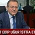 Ahmet Edip Uğur istifa etti mi son dakika! Edip Uğur kimdir?