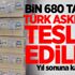 Bin 680 tanesi Türk askerine teslim edildi!