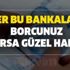Eğer bu bankalara borcunuz varsa güzel haber! (Halkbank, Ziraat, Vakıf, Akbank, İş Bankası, Denizbank-Teb- Şekerbank, Finansbank)