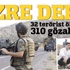 1 haftada 32 terörist öldürüldü, 310 gözaltı var!
