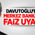 Davutoğlu'ndan Merkez Bankası'na Faiz Uyarısı