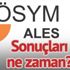 ALES sonuçları ne zaman açıklanacak? ÖSYM ALES sonuçları sorgulama