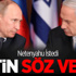 Putin Netanyahu'ya Söz Verdi