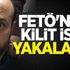 FETÖ'nün kilit ismi yakalandı