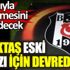 ﻿Beşiktaş eski yıldızı için devrede