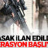 Yasak ilan edildi! Operasyon başlıyor