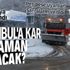 HAVA DURUMU | İstanbul'a kar yağacak mı? İstanbullular o tarihe dikkat! Meteoroloji'den flaş uyarı