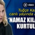 Tuğçe Kazaz canlı yayında anlattı, 'Namaz sayesinde kurtuldum' Tuğçe Kazaz canlı yayında anlattı, 'Namaz sayesinde kurtuldum'