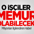 O İşçilere Memurluk Müjdesi!