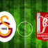 Galatasaray-Balıkesirspor (CANLI)