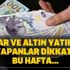 Dolar ve altın yatırımı yapanlar dikkat! Bu hafta...
