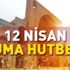 Cuma hutbesi 12 Nisan 2019! Diyanet bugünkü Cuma hutbesini yayımladı Cuma hutbesi 12 Nisan 2019! Diyanet bugünkü Cuma hutbesini yayımladı