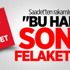 Saadet Partisi:"Bu halin sonu felakettir"