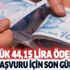 Başvuru için son 9 gün... Düğmeye basıldı! Her günü için 44,15 lira hesaplara yatırılıyor!