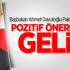 Davutoğlu: Pozitif Önerilerle Gelin