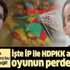 İşte İYİ Parti ile HDP arasındaki oyunun perde arkası! Akşener'in PKK çıkışı ne anlama geliyor?