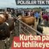 Kurban pazarında bu tehlikeye dikkat! Polis ekipleri tek tek anlattı
