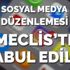 Sosyal medya düzenlemesi Meclis'te kabul edilerek, yasalaştı