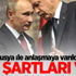 Rusya ile anlaşmaya varıldı! Tek şartları var