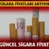 Sigara zammı son dakika güncel fiyatlar nedir? Sigara fiyatları zamlarında son durum ne zamandan itibaren geçerli olacak?